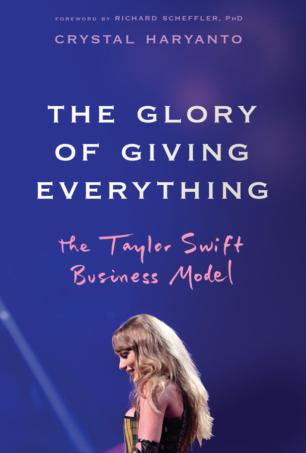The Glory of Giving Everything; The Taylor Swift Business Model (Hardback) 9781394331444