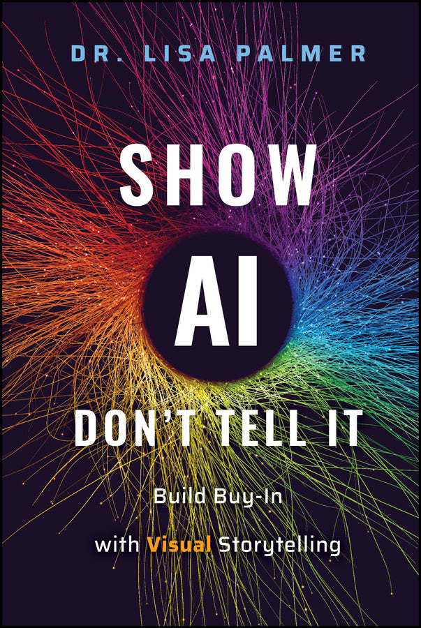 Show AI--Don't Tell It; Build Buy-In with Visual Storytelling (Hardback) 9781394336913