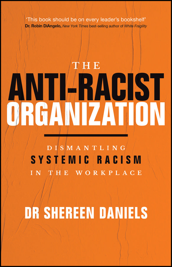 The Anti-Racist Organization; Dismantling Systemic Racism in the Workplace (Paperback / softback) 9781394339365