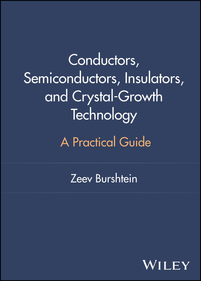 Conductors, Semiconductors, Insulators, and Crystal-Growth Technology; A Practical Guide (Hardback) 9781394339853
