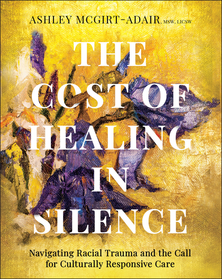 The Cost of Healing in Silence; Navigating Racial Trauma and the Call for Culturally Responsive Care (Paperback / softback) 9781394345410