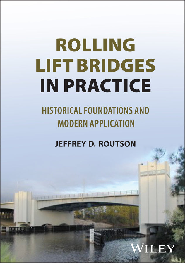 Rolling Lift Bridges in Practice; Historical Foundations and Modern Application (Hardback) 9781394347469