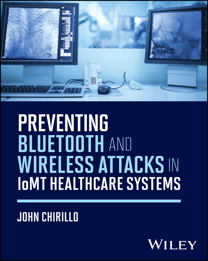 Preventing Bluetooth and Wireless Attacks in IoMT Healthcare Systems (Paperback / softback) 9781394349418