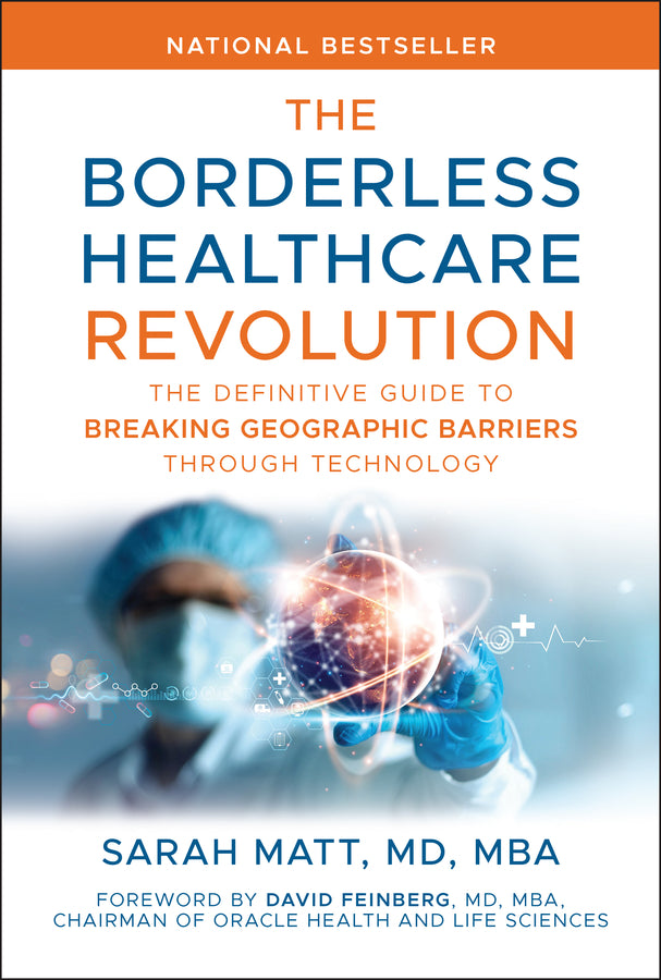 The Borderless Healthcare Revolution; The Definitive Guide to Breaking Geographic Barriers Through Technology (Hardback) 9781394357123