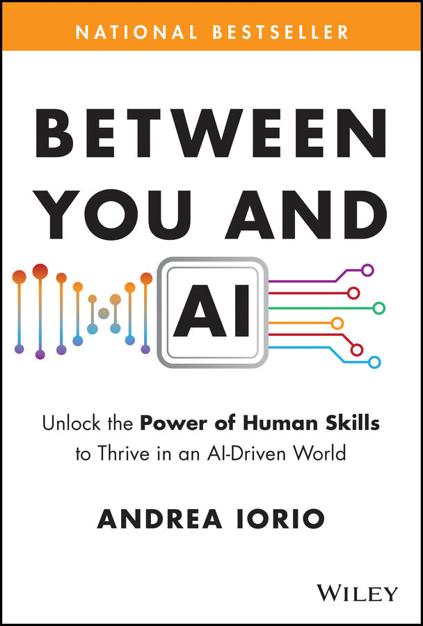 Between You and AI; Unlock the Power of Human Skills to Thrive in an AI-Driven World (Hardback) 9781394357987