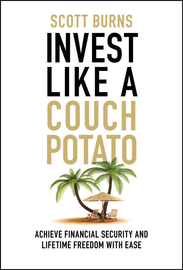 Invest Like a Couch Potato; Achieve Financial Security and Lifetime Freedom with Ease (Hardback) 9781394366866