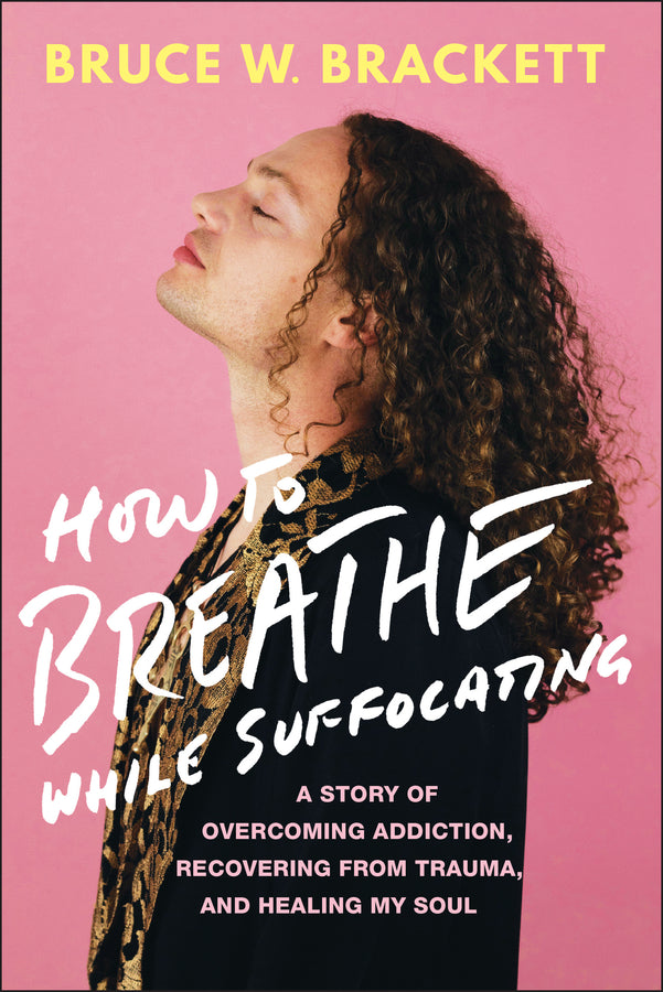 How to Breathe While Suffocating; A Story Of Overcoming Addiction, Recovering From Trauma, and Healing My Soul (Paperback / softback) 9781394369218