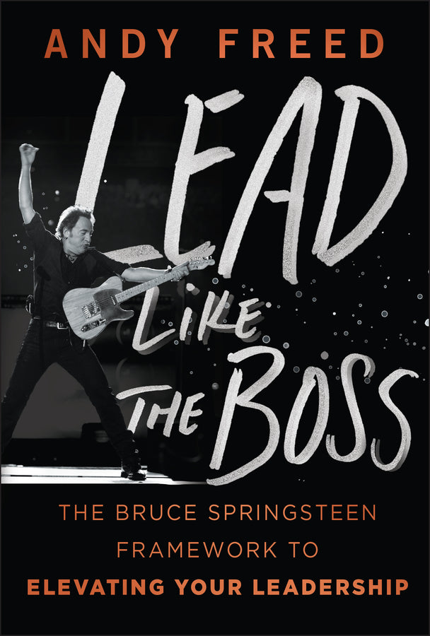 Lead Like The Boss; The Bruce Springsteen Framework to Elevating Your Leadership (Hardback) 9781394370559