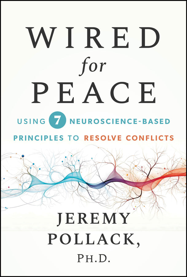Wired for Peace; Using 7 Neuroscience-Based Principles to Resolve Conflicts (Hardback) 9781394372973