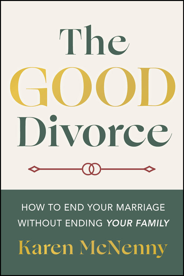 The Good Divorce; How to End Your Marriage Without Ending Your Family (Paperback / softback) 9781394374267