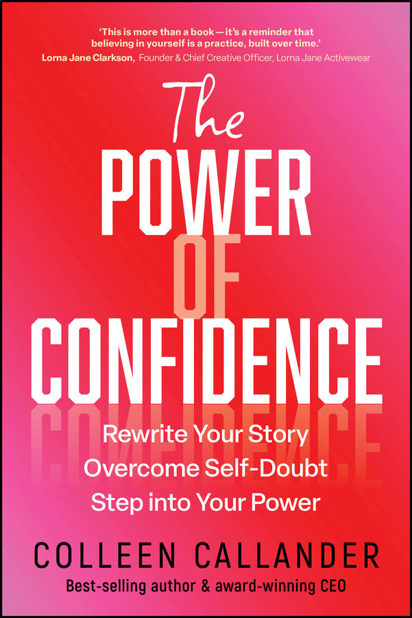 The Power of Confidence; Rewrite Your Story. Overcome Self-Doubt. Step into Your Power. (Paperback / softback) 9781394374601
