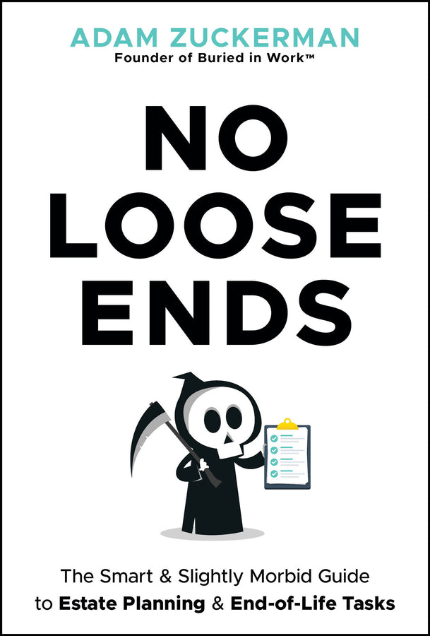 No Loose Ends; The Smart & Slightly Morbid Guide to Estate Planning & End-of-Life Tasks (Hardback) 9781394374809