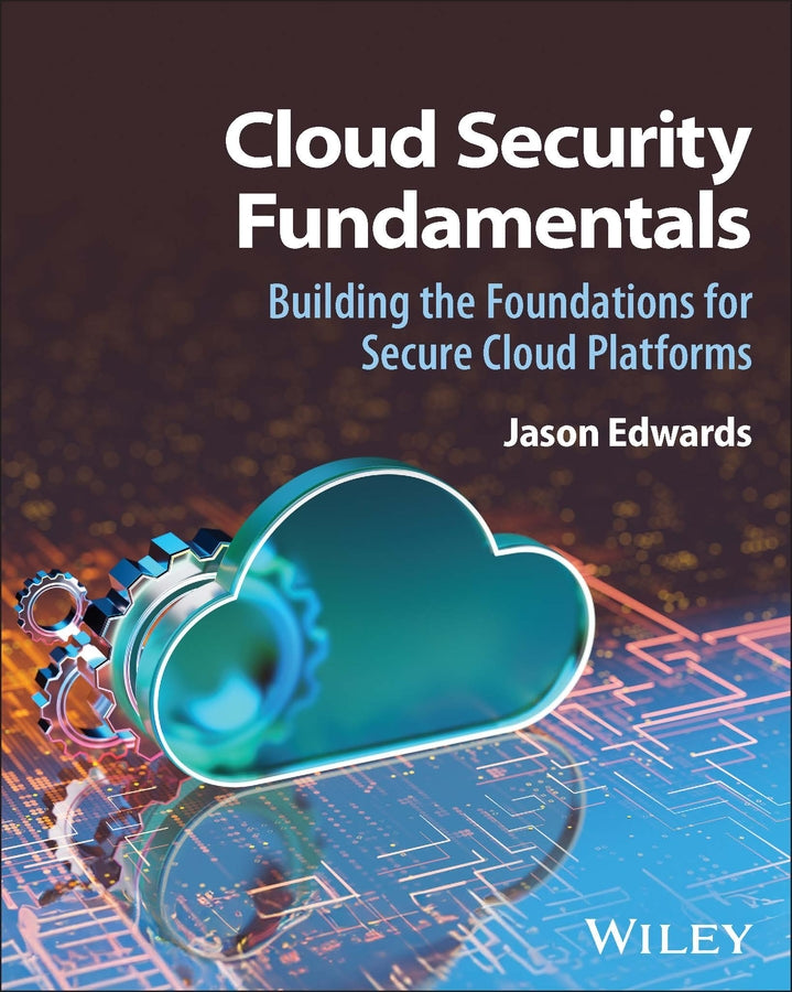 Cloud Security Fundamentals; Building the Foundations for Secure Cloud Platforms (Hardback) 9781394377732