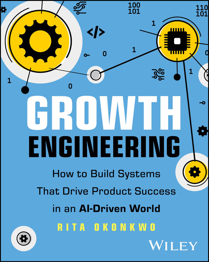 Growth Engineering; How to Build Systems That Drive Product Success in an AI-Driven World (Paperback / softback) 9781394378463