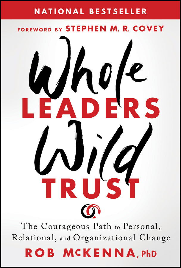 Whole Leaders, Wild Trust; The Courageous Path to Personal, Relational, and Organizational Change (Hardback) 9781394379279