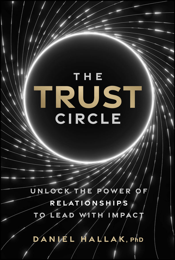 The Trust Circle; Unlock the Power of Relationships to Lead With Impact (Hardback) 9781394379309