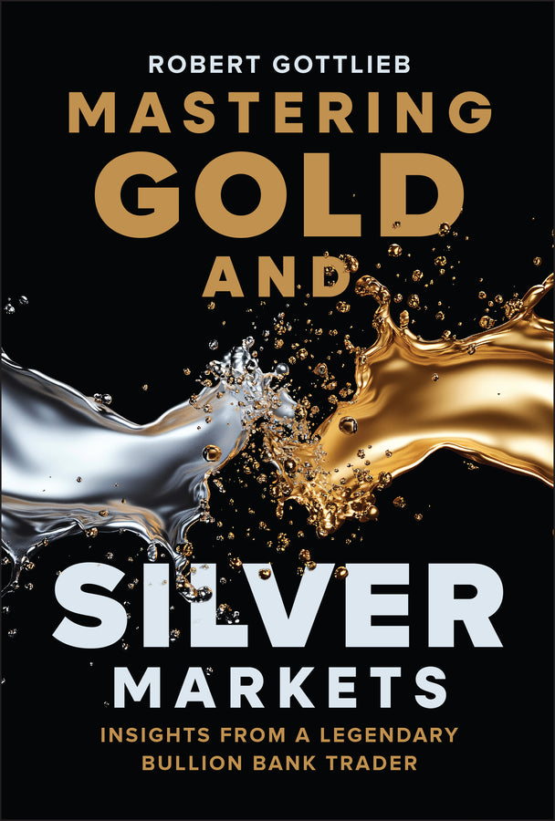 Mastering Gold and Silver Markets; Insights from a Legendary Bullion Bank Trader (Hardback) 9781394380022