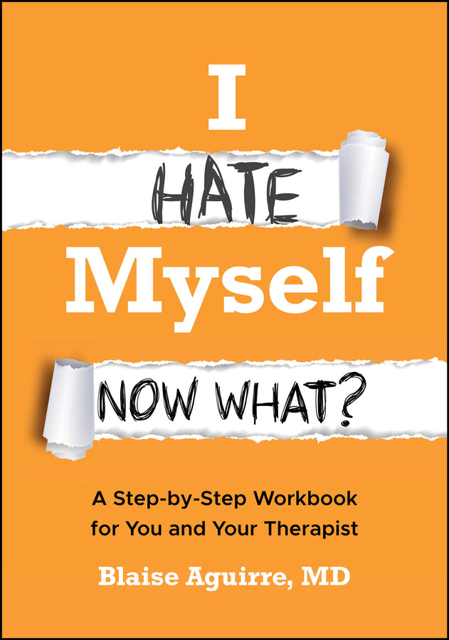 I Hate Myself. Now What?; A Step-by-Step Workbook for You and Your Therapist (Paperback / softback) 9781394389759