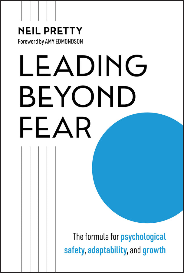 Leading Beyond Fear; The Formula for Psychological Safety, Adaptability, and Growth (Hardback) 9781394392162