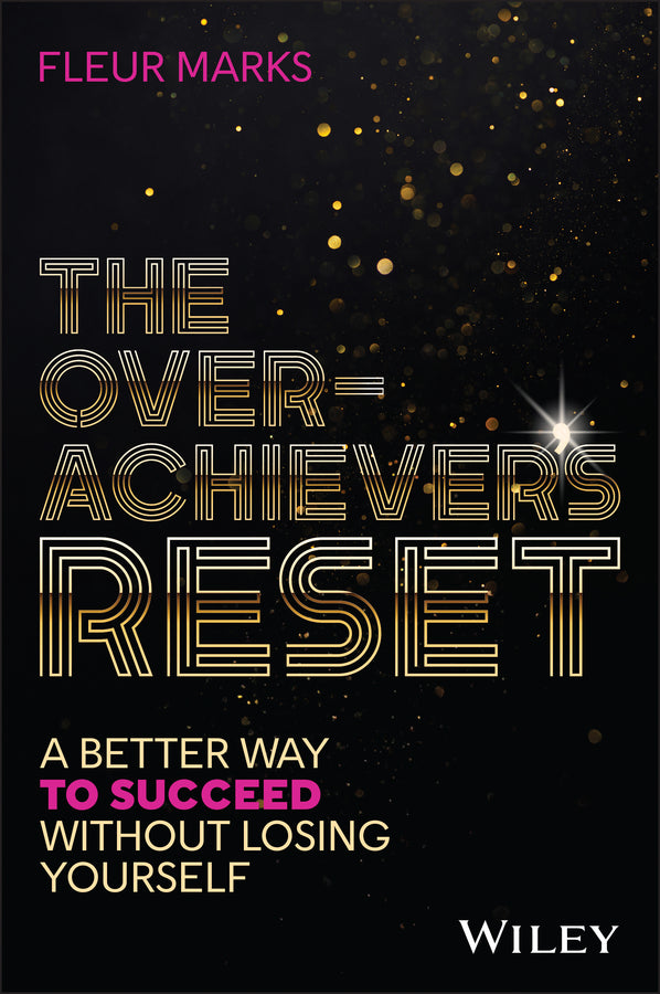 The Overachiever's Reset; A Better Way to Succeed, Without Losing Yourself (Paperback / softback) 9781394394913