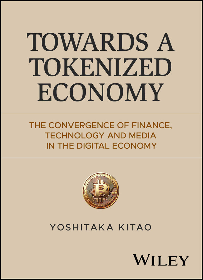 Towards a Tokenized Economy; The Convergence of Finance, Technology and Media in the Digital Economy (Hardback) 9781394424948
