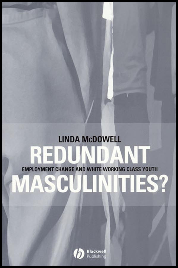 Redundant Masculinities?; Employment Change and White Working Class Youth (Hardback) 9781405105859