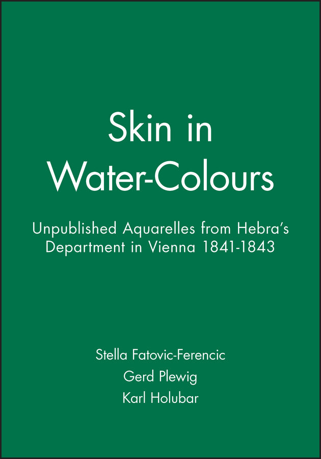 Skin in Water-Colours; Unpublished Aquarelles from Hebra's Department in Vienna 1841-1843 (Paperback / softback) 9781405119016