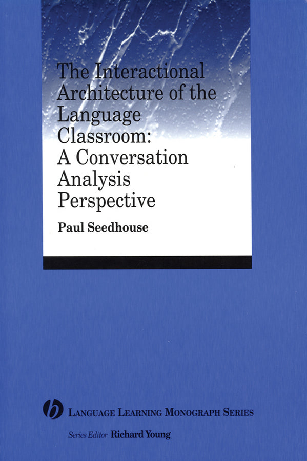 The Interactional Architecture of the Language Classroom; A Conversation Analysis Perspective (Paperback / softback) 9781405120098