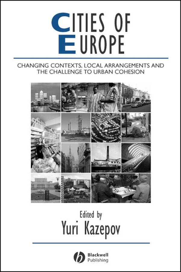 Cities of Europe; Changing Contexts, Local Arrangement and the Challenge to Urban Cohesion (Multiple-component retail product, part(s) enclosed) 9781405121323