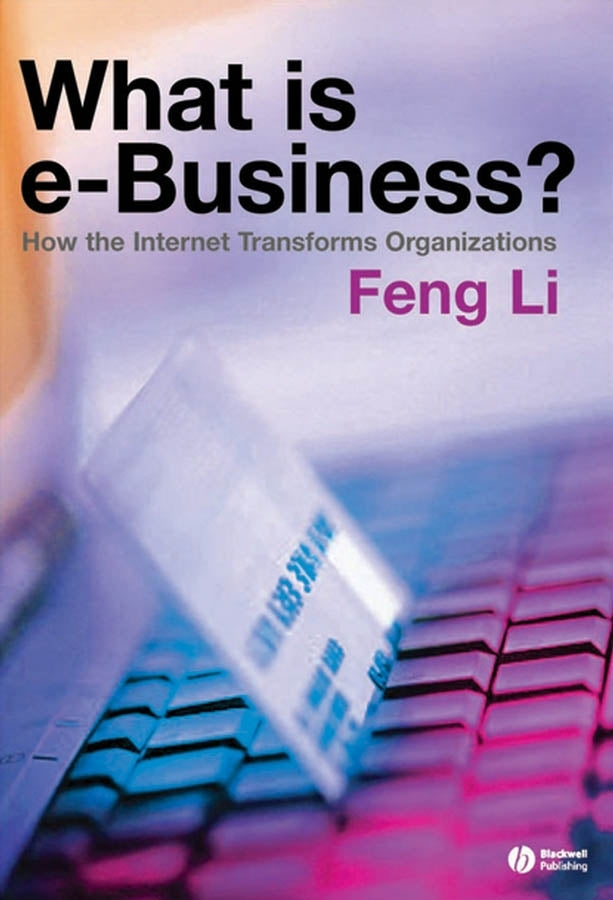 What is e-business?; How the Internet Transforms Organizations (Hardback) 9781405125574