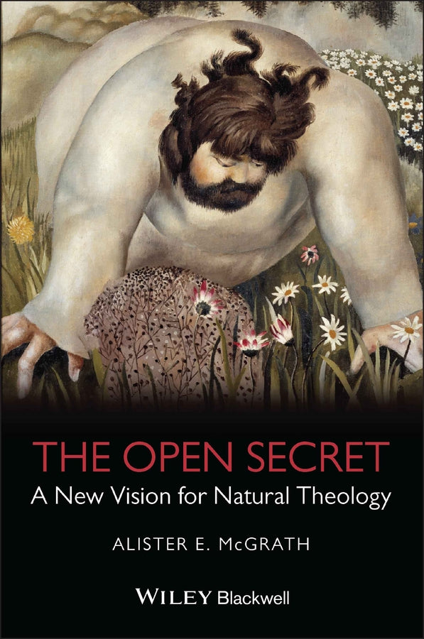 The Open Secret; A New Vision for Natural Theology (Paperback / softback) 9781405126915