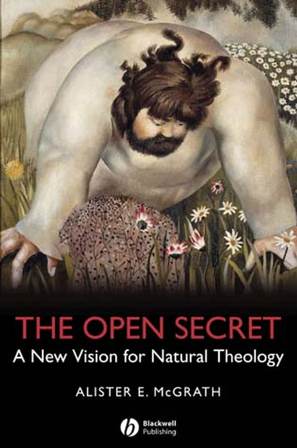 The Open Secret; A New Vision for Natural Theology (Hardback) 9781405126922