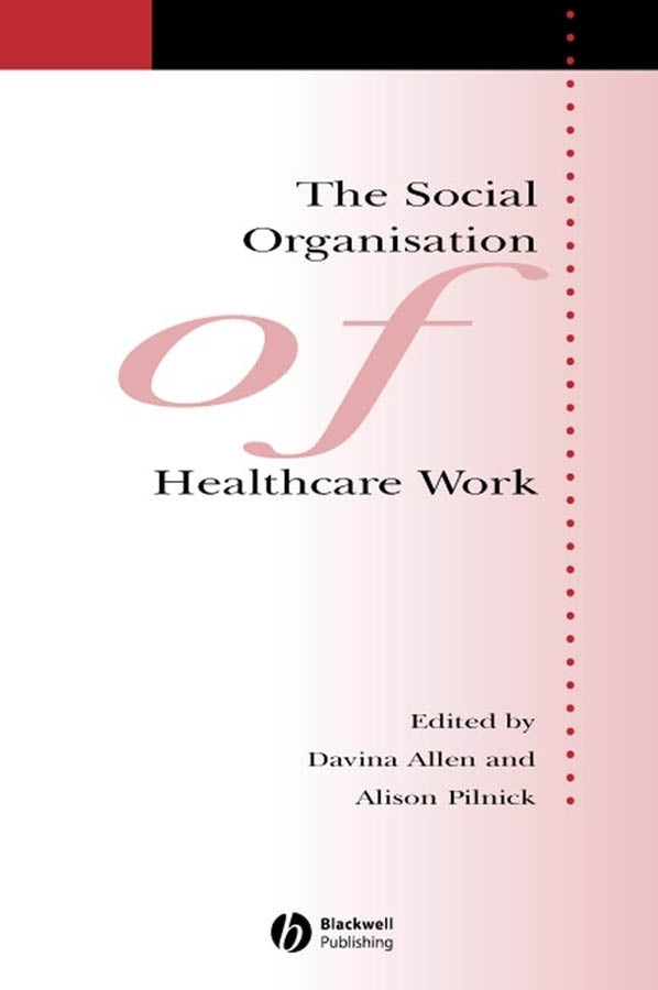 The Social Organisation of Healthcare Work (Paperback / softback) 9781405133340