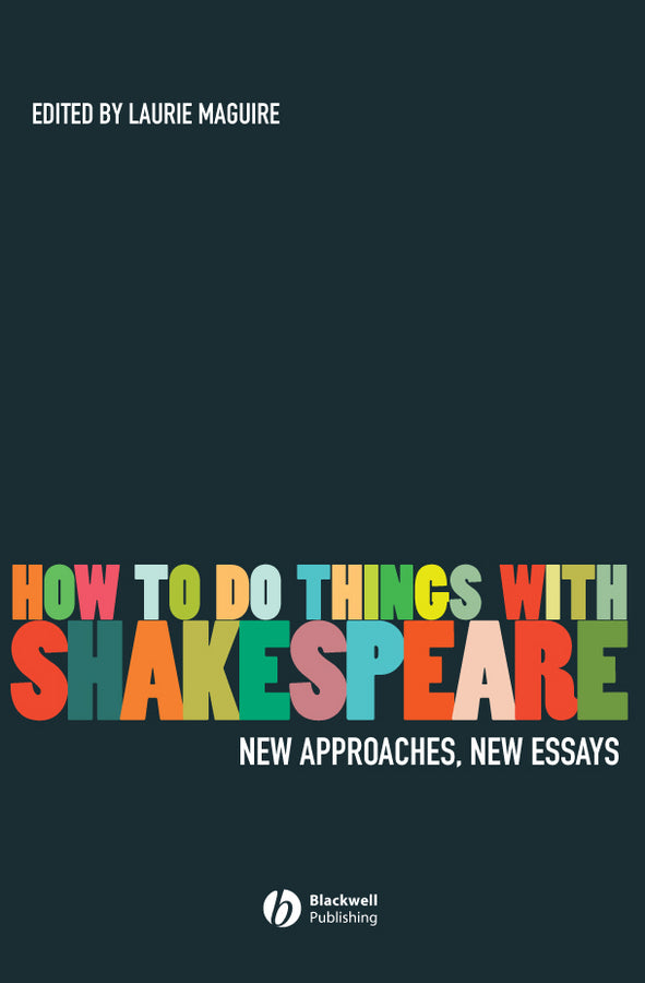 How To Do Things With Shakespeare; New Approaches, New Essays (Hardback) 9781405135269