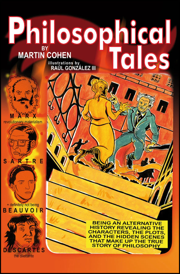 Philosophical Tales; Being an Alternative History Revealing the Characters, the Plots, and the Hidden Scenes That Make Up the True Story of Philosophy (Hardback) 9781405140362