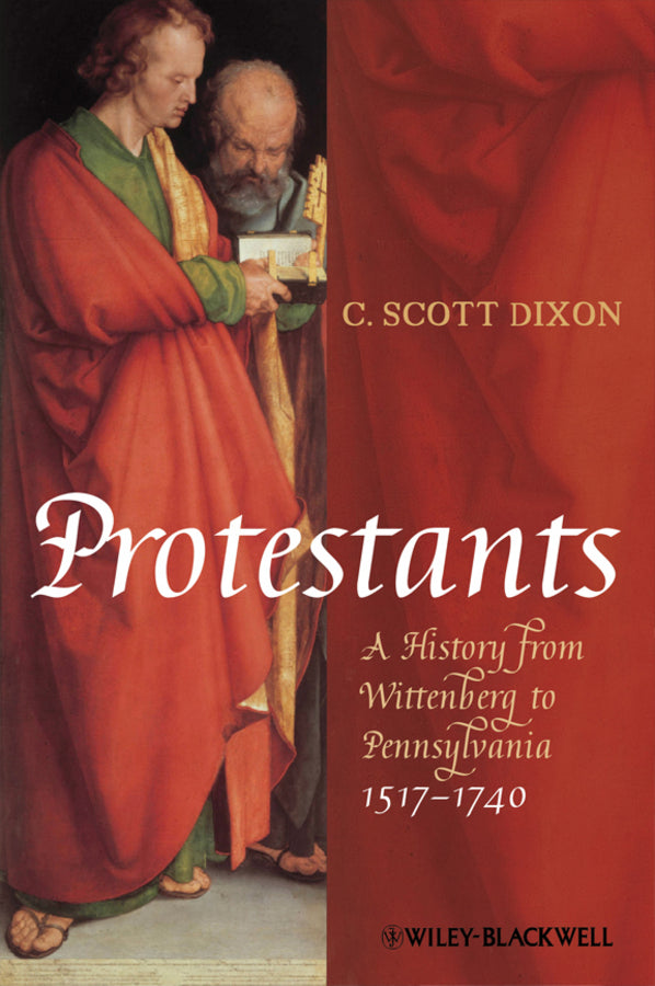 Protestants; A History from Wittenberg to Pennsylvania 1517 - 1740 (Hardback) 9781405150842