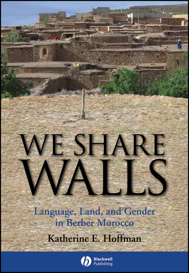 We Share Walls; Language, Land, and Gender in Berber Morocco (Hardback) 9781405154208