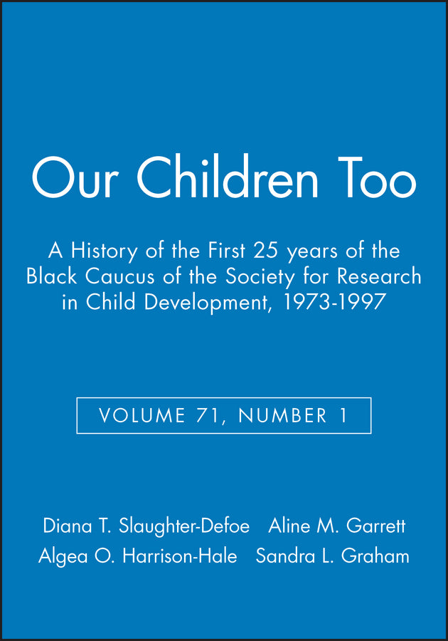 Our Children Too; A History of the First 25 years of the Black Caucus of the Society for Research in Child Development, 1973-1997, Volume 71, Number 1 (Paperback / softback) 9781405154857