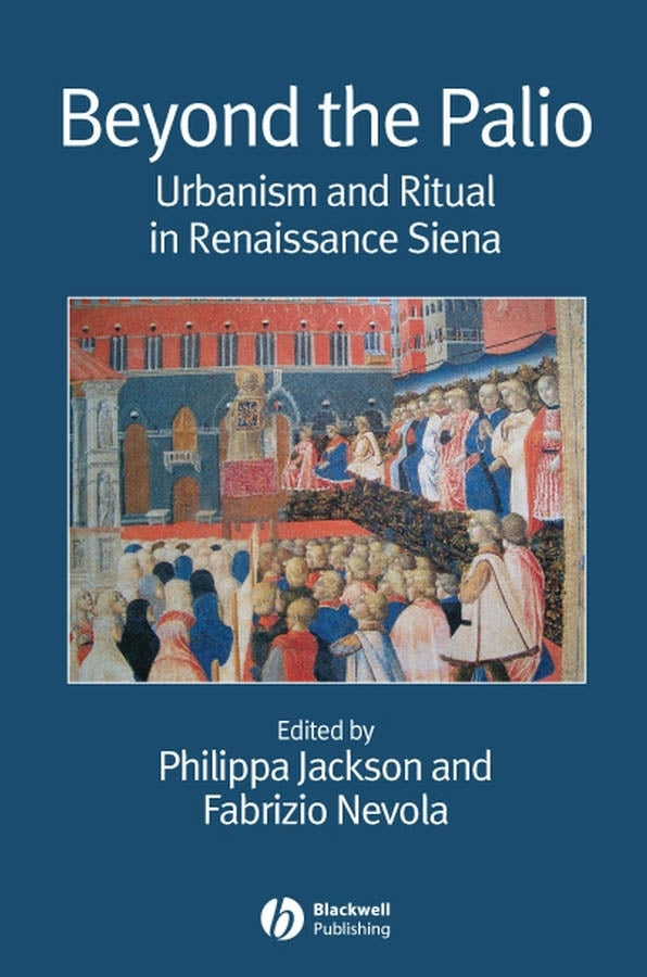 Beyond the Palio; Urbanism and Ritual in Renaissance Siena (Paperback / softback) 9781405155724