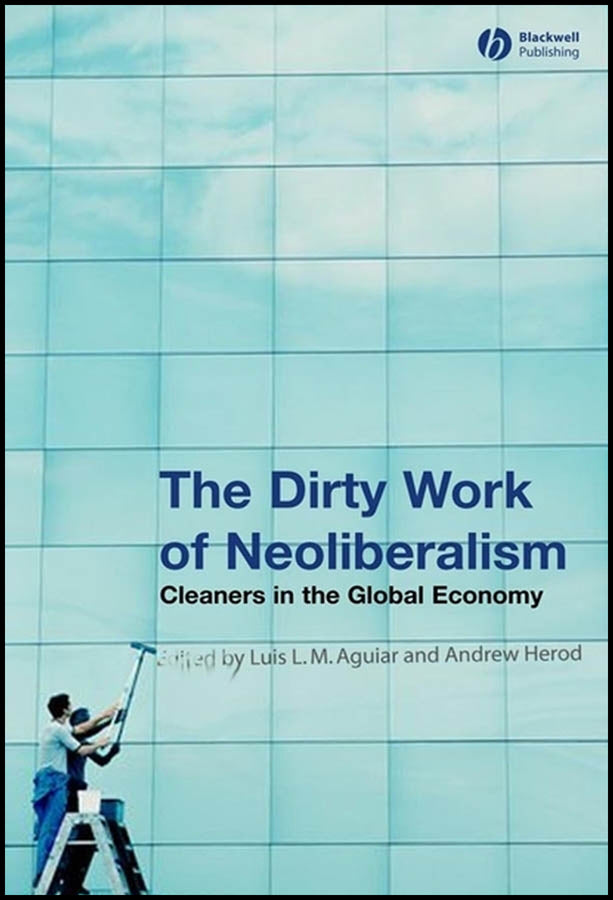 The Dirty Work of Neoliberalism; Cleaners in the Global Economy (Paperback / softback) 9781405156363