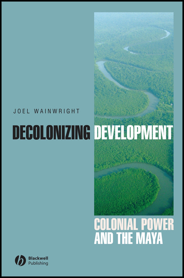 Decolonizing Development; Colonial Power and the Maya (Paperback / softback) 9781405157063