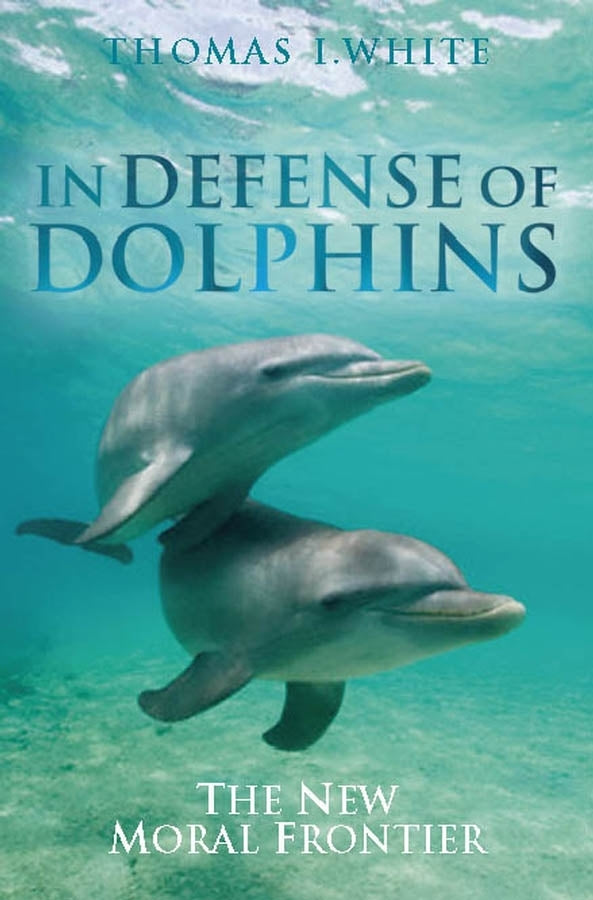 In Defense of Dolphins; The New Moral Frontier (Hardback) 9781405157780