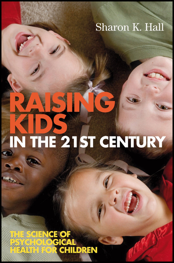 Raising Kids in the 21st Century; The Science of Psychological Health for Children (Hardback) 9781405158053