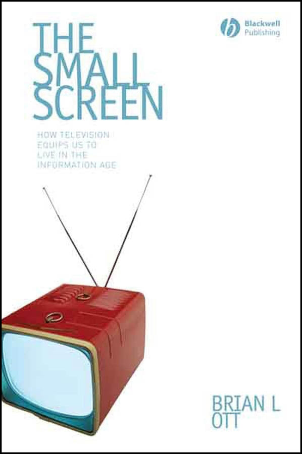 The Small Screen; How Television Equips Us to Live in the Information Age (Hardback) 9781405161541