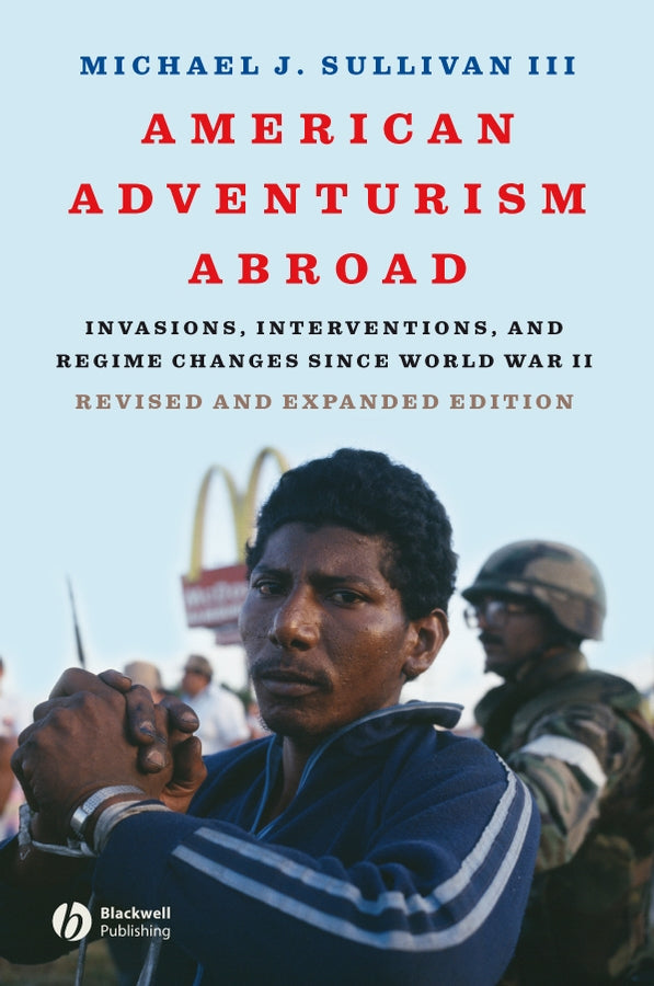 American Adventurism Abroad; Invasions, Interventions, and Regime Changes Since World War II (Paperback / softback) 9781405170758