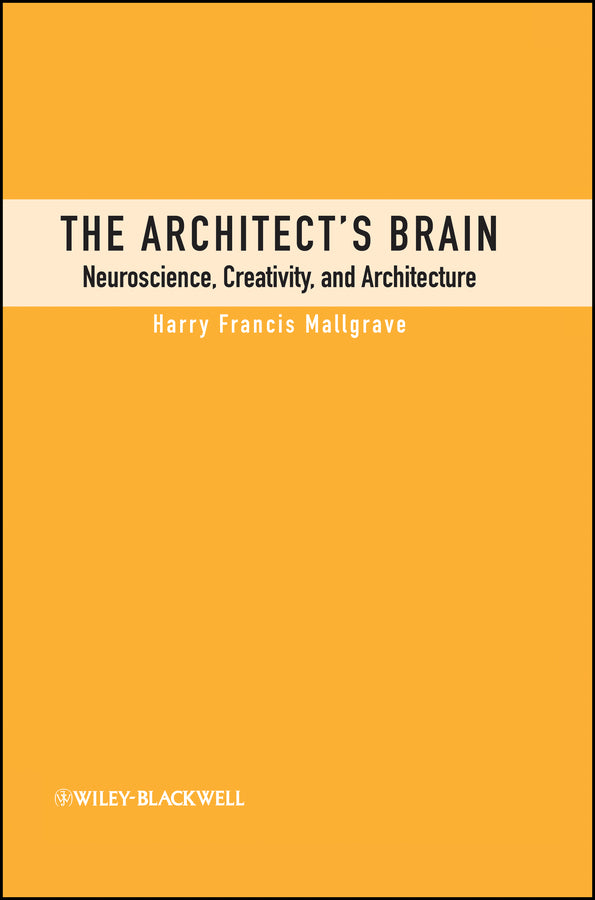 The Architect's Brain; Neuroscience, Creativity, and Architecture (Hardback) 9781405195850