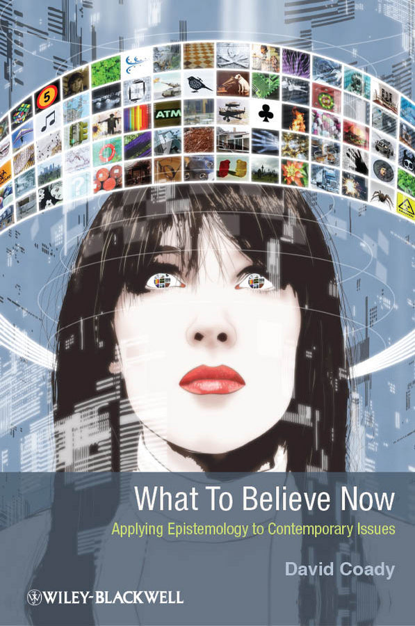 What to Believe Now; Applying Epistemology to Contemporary Issues (Paperback / softback) 9781405199940