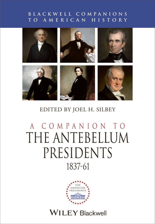 A Companion to the Antebellum Presidents, 1837 - 1861 (Hardback) 9781444339123