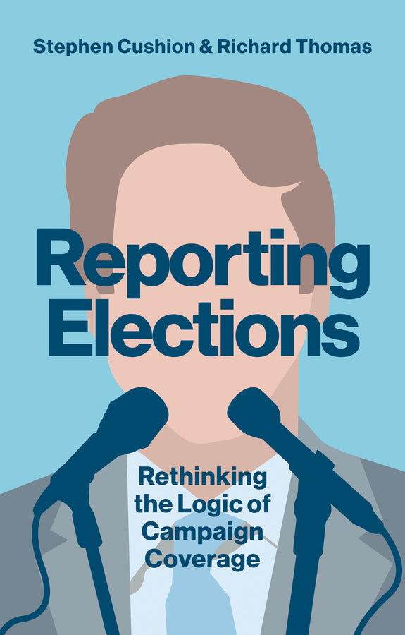 Reporting Elections; Rethinking the Logic of Campaign Coverage (Paperback / softback) 9781509517510