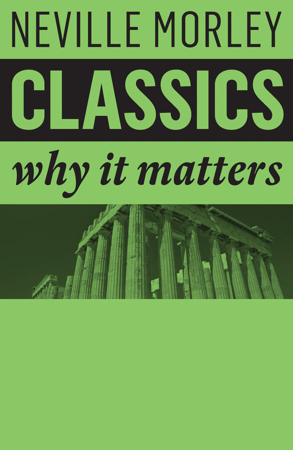 Classics; Why It Matters (Hardback) 9781509517923